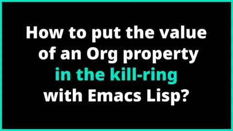 How to put the value of an Org property in the kill-ring?