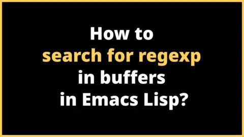 How to search for regexp in buffers in Emacs Lisp?