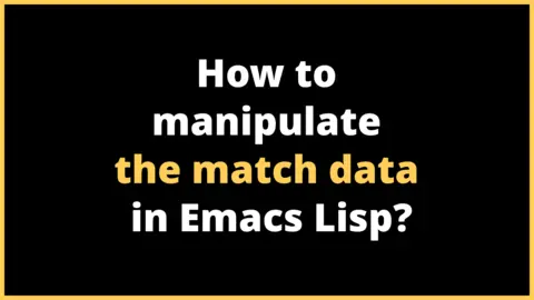 How to manipulate the match data in Emacs Lisp?