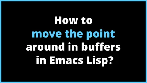 How to move the point around in buffers in Emacs Lisp?