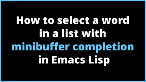 How to select a word in a list with minibuffer completion in Emacs Lisp?