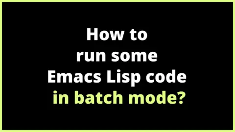 How to run some Emacs Lisp code in batch mode?