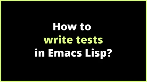 How to write tests in Emacs Lisp?