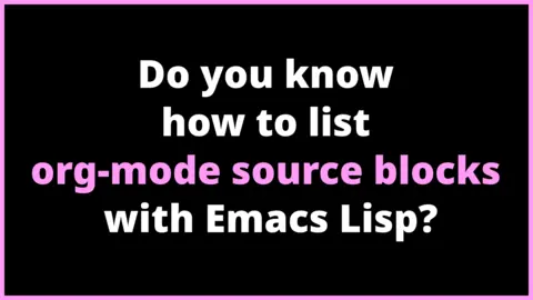 Do you know how to list org-mode source blocks with Emacs Lisp?