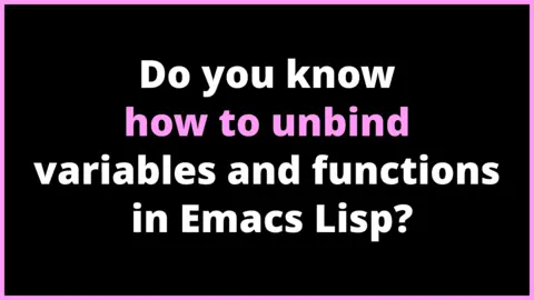 Do you know how to unbind variables and functions in Emacs Lisp?