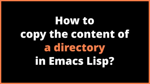 How to copy the content of a directory in Emacs Lisp?