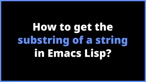How to get the substring of a string in Emacs Lisp?