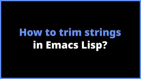 How to trim strings in Emacs Lisp?