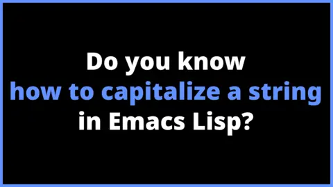 Do you know how to capitalize a string in Emacs Lisp?