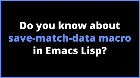 Do you know about save-match-data macro in Emacs Lisp?